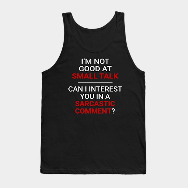 Not good at small talk - Can I interest you in a sarcastic comment (White Text) Tank Top by MrDrajan